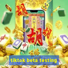 tiktok beta testing